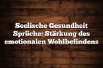 Seelische Gesundheit Sprüche: Stärkung des emotionalen Wohlbefindens