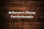 Selbstwert: Übung Psychotherapie