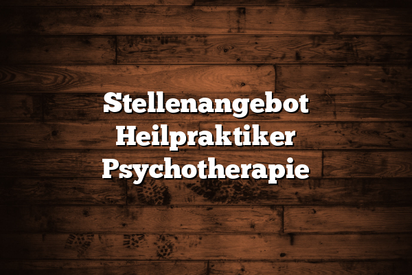 Stellenangebot Heilpraktiker Psychotherapie