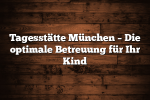 Tagesstätte München – Die optimale Betreuung für Ihr Kind