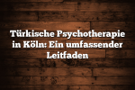 Türkische Psychotherapie in Köln: Ein umfassender Leitfaden