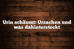 Urin schäumt: Ursachen und was dahintersteckt