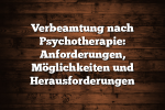 Verbeamtung nach Psychotherapie: Anforderungen, Möglichkeiten und Herausforderungen