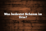 Was bedeutet Schaum im Urin?