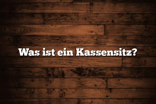 Was ist ein Kassensitz?