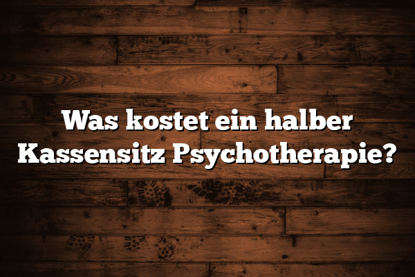 Was kostet ein halber Kassensitz Psychotherapie?