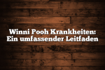 Winni Pooh Krankheiten: Ein umfassender Leitfaden