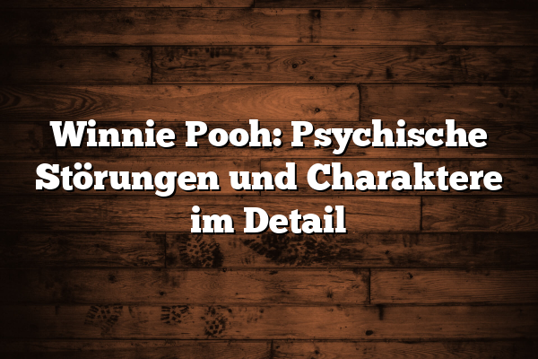 Winnie Pooh: Psychische Störungen und Charaktere im Detail