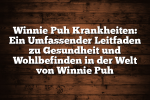 Winnie Puh Krankheiten: Ein Umfassender Leitfaden zu Gesundheit und Wohlbefinden in der Welt von Winnie Puh