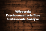 Würgereiz Psychosomatisch: Eine Umfassende Analyse