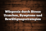 Würgereiz durch Stress: Ursachen, Symptome und Bewältigungsstrategien